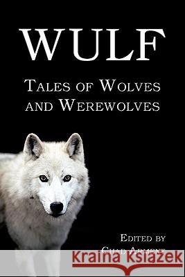 Wulf: Tales of Wolves and Werewolves Arment, Chad 9781616460563 Coachwhip Publications