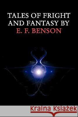 Tales of Fright and Fantasy by E. F. Benson E. F. Benson 9781616460792 Coachwhip Publications