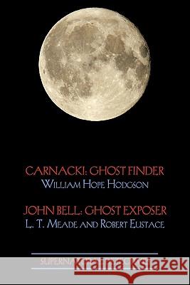 Supernatural Detectives 1 (Carnacki: Ghost Finder / John Bell: Ghost Exposer) Hodgson, William Hope 9781616460860 Coachwhip Publications