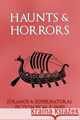 Haunts & Horrors: Strange & Supernatural Fiction by M. P. Shiel M P Shiel 9781616461195 Coachwhip Publications