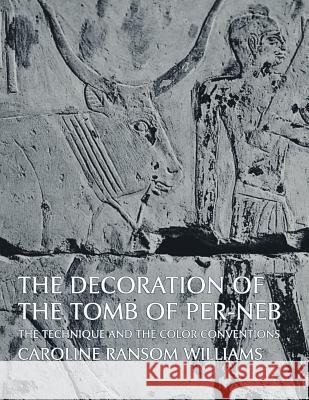 The Decoration of the Tomb of Per-NEB Caroline Ransom Williams 9781616461225 Coachwhip Publications