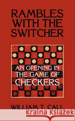 Rambles with the Switcher: An Opening in the Game of Checkers Call, William Timothy 9781616461249 Coachwhip Publications