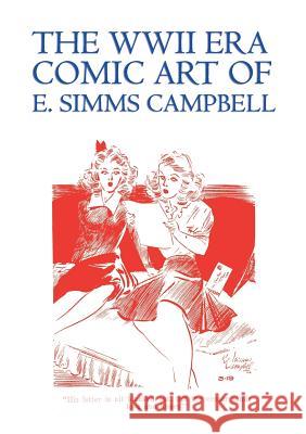 The WWII Era Comic Art of E. Simms Campbell: Cuties in Arms & More Cuties in Arms Campbell, E. Simms 9781616461331 Coachwhip Publications