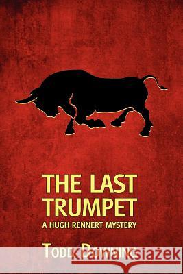 The Last Trumpet (a Hugh Rennert Mystery) Todd Downing Curtis Evans  9781616461522 Coachwhip Publications