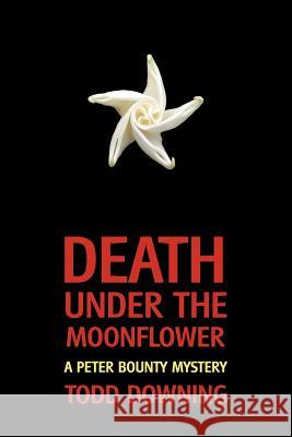 Death Under the Moonflower (a Sheriff Peter Bounty Mystery) Todd Downing Curtis Evans 9781616461577 Coachwhip Publications