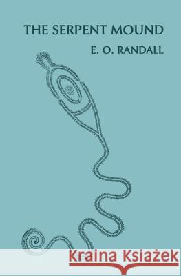The Serpent Mound, Adams County, Ohio (Facsimile Reprint) E. O. Randall Emilius Oviatt Randall 9781616461676 Coachwhip Publications