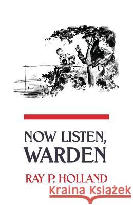 Now Listen, Warden Ray P. Holland 9781616461850 Coachwhip Publications