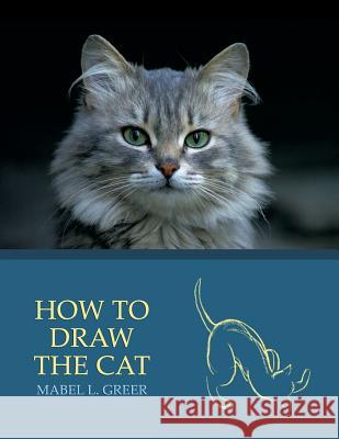 How to Draw the Cat (Reprint Edition) Mabel L. Greer Frank M. Rines 9781616461898 Coachwhip Publications