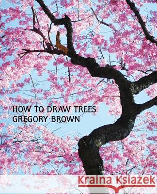 How to Draw Trees (Facsimile Reprint) Gregory Brown 9781616461942 Coachwhip Publications