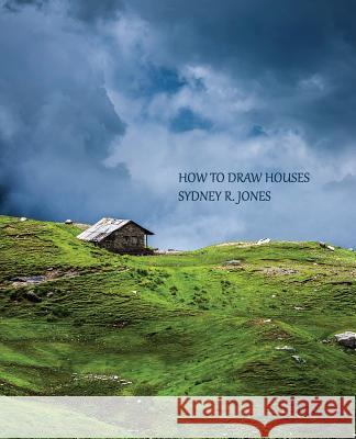 How to Draw Houses (Reprint Edition) Sydney R. Jones 9781616461959