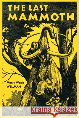 The Last Mammoth Manly Wade Wellman 9781616462451 Coachwhip Publications