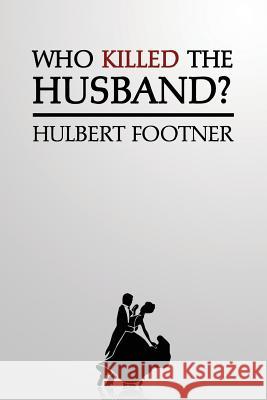 Who Killed the Husband? (an Amos Lee Mappin Mystery) Hulbert Footner 9781616462567 Coachwhip Publications