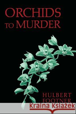 Orchids to Murder (an Amos Lee Mappin Mystery) Hulbert Footner 9781616462628