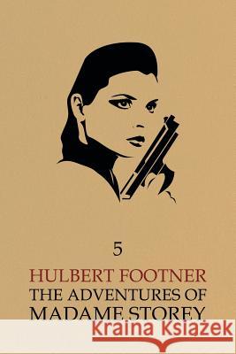 The Adventures of Madame Storey: Volume 5 Hulbert Footner 9781616462659