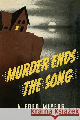 Murder Ends the Song Alfred Meyers Curtis Evans 9781616462987 Coachwhip Publications