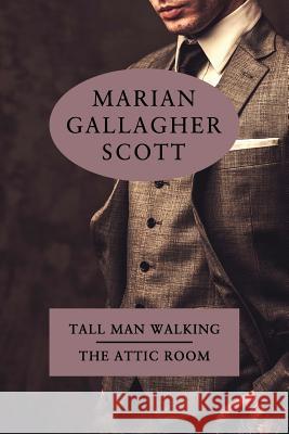 Tall Man Walking / The Attic Room Marian Gallagher Scott Katherine Wolffe Curtis Evans 9781616463038 Coachwhip Publications