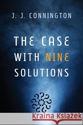The Case with Nine Solutions J. J. Connington Curtis Evans 9781616463175 Coachwhip Publications