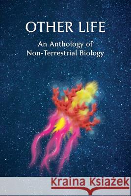 Other Life: An Anthology of Non-Terrestrial Biology Algernon Blackwood George Allan England Chad Arment 9781616463274 Coachwhip Publications