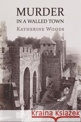 Murder in a Walled Town: The Private Memoirs of Wayne Armitage Katherine Woods 9781616463328 Coachwhip Publications