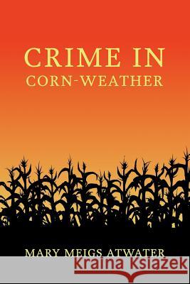 Crime in Corn-Weather Mary Meigs Atwater 9781616464042