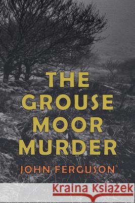 The Grouse Moor Murder: A Francis MacNab Mystery Ferguson, John Alexander 9781616464073