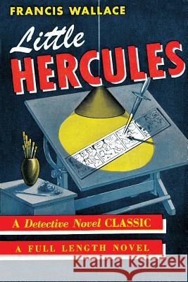 Little Hercules: (A Golden-Age Mystery Reprint) Wallace, Francis 9781616464356