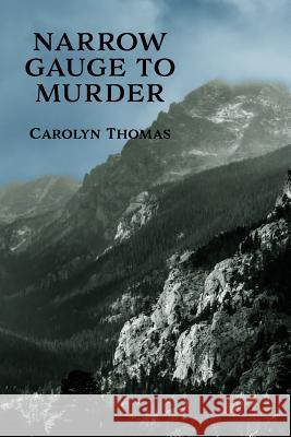 Narrow Gauge to Murder: (A Golden-Age Mystery Reprint) Thomas, Carolyn 9781616464394