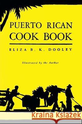 Puerto Rican Cook Book: (Cooklore Reprint) Dooley, Eliza B. K. 9781616464493 Coachwhip Publications