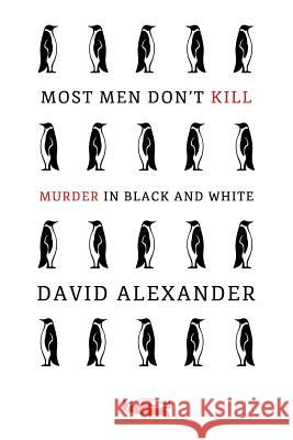 Most Men Don't Kill / Murder in Black and White: (A Classic Mystery Reprint) Alexander, David 9781616464615 Coachwhip Publications