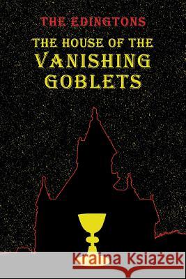The House of the Vanishing Goblets: (A Golden-Age Mystery Reprint) Edington, Arlo Channing 9781616464639 Coachwhip Publications