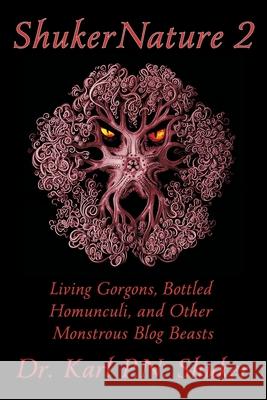 ShukerNature (Book 2): Living Gorgons, Bottled Homunculi, and Other Monstrous Blog Beasts Karl P N Shuker 9781616464837 Coachwhip Publications