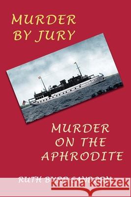 Murder by Jury / Murder on the Aphrodite: (Golden-Age Mystery Reprint) Ruth Burr Sanborn Curt Evans 9781616464950 Coachwhip Publications