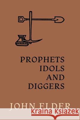 Prophets, Idols and Diggers: Scientific Proof of Bible History John Elder 9781616465421