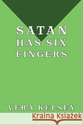 Satan Has Six Fingers Kelsey, Vera 9781616465575