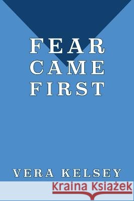 Fear Came First Kelsey, Vera 9781616465599