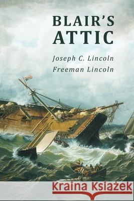 Blair's Attic Joseph C. Lincoln Freeman Lincoln 9781616466121