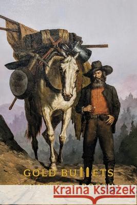 Gold Bullets Charles G. Booth 9781616466145 Coachwhip Publications