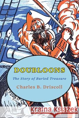 Doubloons: The Story of Buried Treasure Charles B. Driscoll 9781616466190