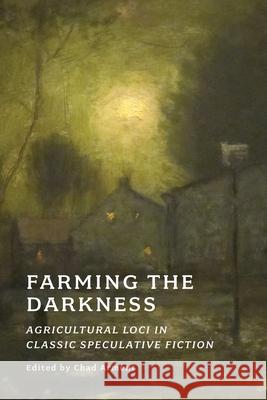 Farming the Darkness: Agricultural Loci in Classic Speculative Fiction Algernon Blackwood A. M. Burrage Chad Arment 9781616466206 Coachwhip Publications