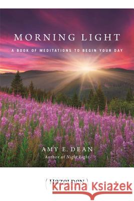 Morning Light: A Book of Meditations to Begin Your Day Dean, Amy E. 9781616491086 0