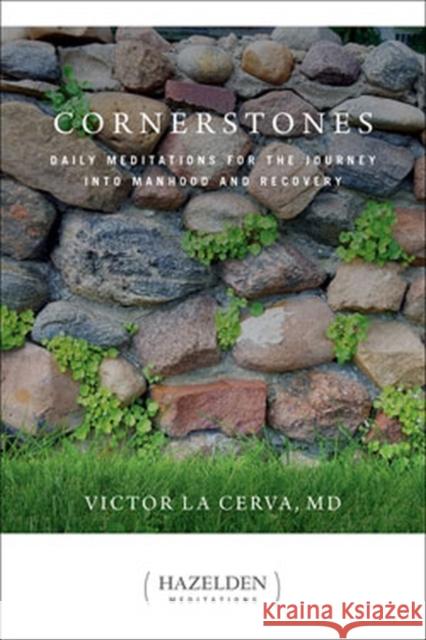 Cornerstones: Meditations for the Journey into Manhood and Recovery Victor La Cerva 9781616497620 Hazelden Information & Educational Services