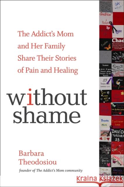 Without Shame: The Addict's Mom and Her Family Share Their Stories of Pain and Healing Barbara Theodosiou John Lavitt 9781616497798