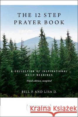 The 12 Step Prayer Book: A Collection of Inspirational Daily Readings Bill P., Lisa D. 9781616498863 Hazelden Information & Educational Services