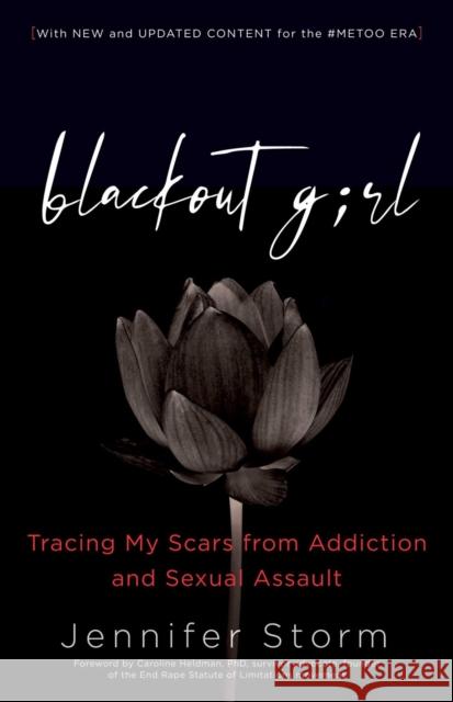 Blackout Girl: Tracing My Scars from Addiction and Sexual Assault; Second Edition Jennifer Storm 9781616498887