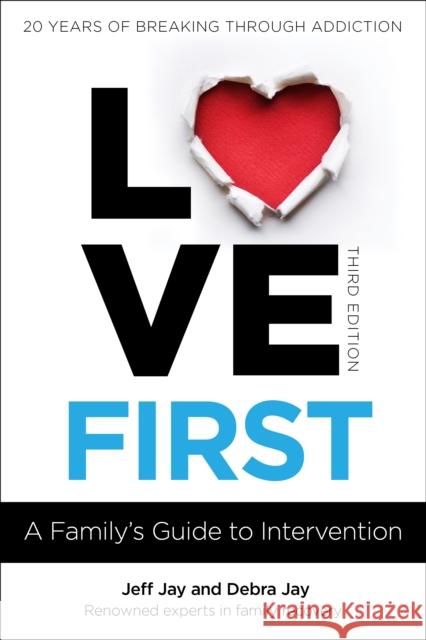 Love First: A Family's Guide to Intervention Jeff Jay Debra Jay 9781616499099 Hazelden Information & Educational Services