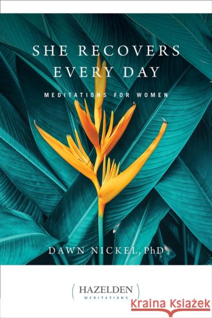 She Recovers Every Day: Meditations for Women Nickel, Dawn 9781616499938 Hazelden Information & Educational Services