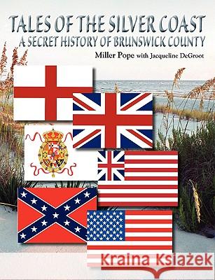 Tales of the Silver Coast-A Secret History of Brunswick County Miller Pope 9781616581886 Islnd Press