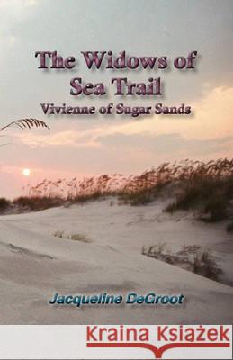 The Widows of Sea Trail-Vivienne of Sugar Sands Jacqueline DeGroot 9781616581893