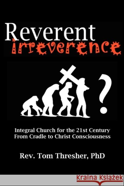 Reverent Irreverence Tom Thresher 9781616584450 Integral Publishers