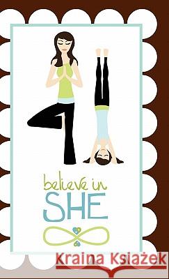 Believe in She Journal Jamie Dicken Emily Jones Colleen C. Ster 9781616600051 Reflections Publishing